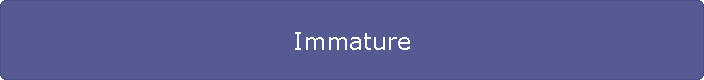 Immature