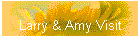 Larry & Amy Visit